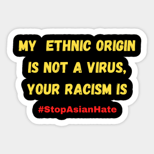 My ethnic origin is not a virus, your racism is #stopasianhate Sticker